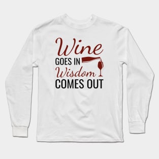 Wine Goes In Wisdom Comes Out Long Sleeve T-Shirt